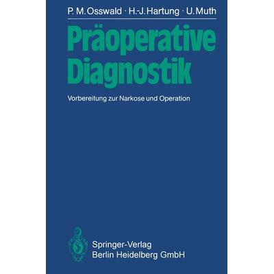 Präoperative Diagnostik, Taschenbuch von P.M. Osswald,H.-J. Hartung,U. Muth, Springer Berlin, 978-3-540-15909-4