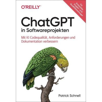 ChatGPT in Softwareprojekten, Taschenbuch von Patrick Schnell, O'Reilly; 978-3-96009-237-7