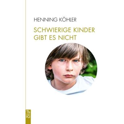 Schwierige Kinder gibt es nicht, Taschenbuch von Henning Köhler, Freies Geistesleben, 978-3-7725-3305-1