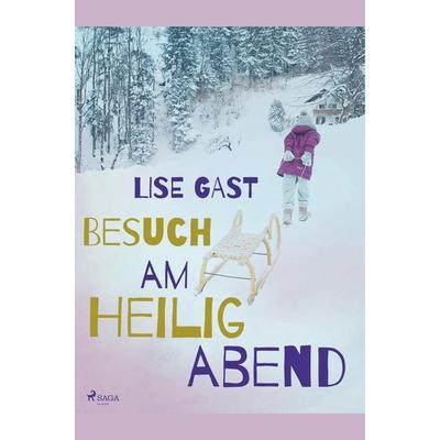Besuch am Heiligabend, Taschenbuch von Lise Gast, BoD - Books on Demand, 978-87-26-22268-5