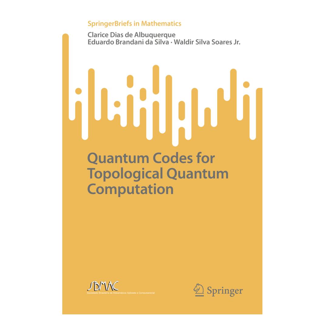 Springer Quantum Codes for Topological Quantum Computation (Englisch, Softcover, Clarice Dias de Albuquerque, Eduardo Brandani da Silva, Waldir Silva Soares Jr.) (56844587)