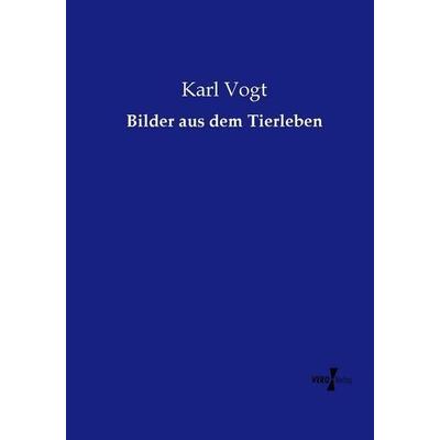 Bilder aus dem Tierleben, Taschenbuch von Karl Vogt, Vero Verlag, 978-3-7372-0800-0