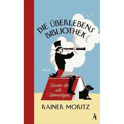 Die Überlebensbibliothek, Gebundene Ausgabe von Rainer Moritz, Atlantik Verlag, 978-3-455-37030-0