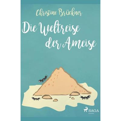 Die Weltreise der Ameise, Taschenbuch von Christine Brückner, SAGA Books - Egmont, 978-87-26-15293-7