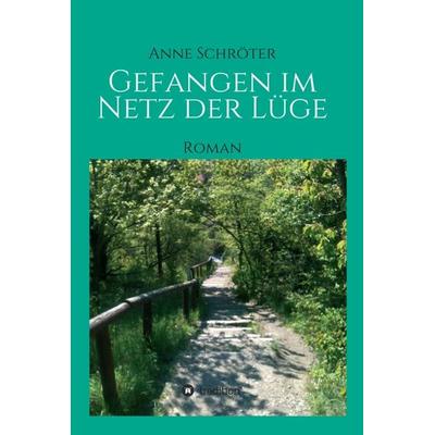 Gefangen im Netz der Lüge, Gebundene Ausgabe von Anne Schröter, Tredition, 978-3-7345-4526-9