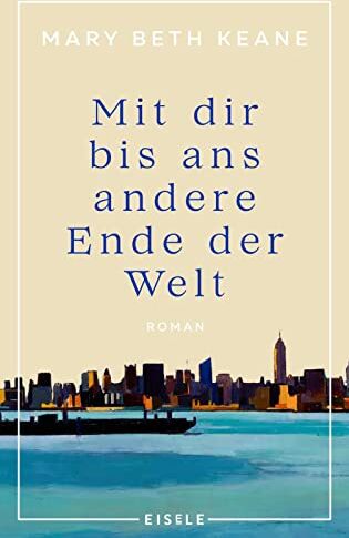 Keane, Mary Beth - Mit dir bis ans andere Ende der Welt: Roman Ein bewegender Familienroman von der Autorin des New-York-Times-Bestsellers „Wenn du mich heute wieder fragen würdest“ - Preis vom 19.10.2026 19:33:35 h