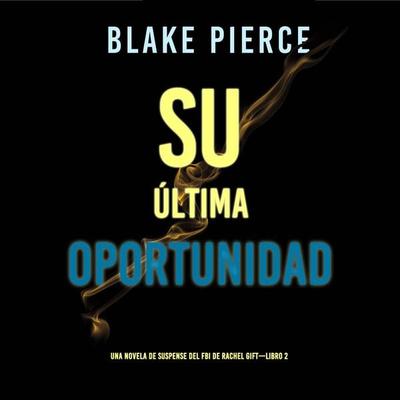 Su última oportunidad (Una novela de suspense del FBI de Rachel Gift—Libro 2) - Blake Pierce, Audio, 9798894822006