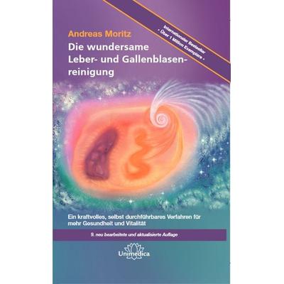 Die wundersame Leber- und Gallenblasenreinigung, Gebundene Ausgabe von Andreas Moritz, Unimedica, ein Imprint des Narayana Verlags, 978-3-944125-44-2