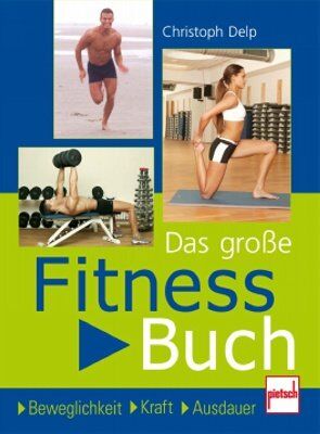 Christoph Delp - Das große Fitnessbuch: Beweglichkeit . Kraft . Ausdauer - Preis vom 09.10.2026 07:28:09 h