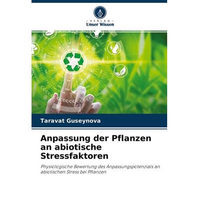 Anpassung der Pflanzen an abiotische Stressfaktoren, Taschenbuch von Taravat Guseynova, Verlag Unser Wissen, 978-620-4-26245-1