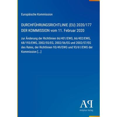 DURCHFÜHRUNGSRICHTLINIE (EU) 2020/177 DER KOMMISSION vom 11. Februar 2020, Gebundene Ausgabe von Europäische Kommission, Antiphon Verlag,