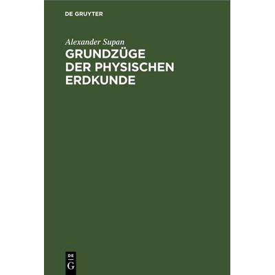 Grundzüge der Physischen Erdkunde, Gebundene Ausgabe von Alexander Supan, De Gruyter, 978-3-11-235051-5