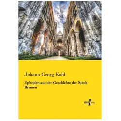 Episoden aus der Geschichte der Stadt Bremen, Fachbücher von Johann G. Kohl