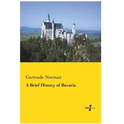 A Brief History of Bavaria, Fachbücher von Gertrude Norman