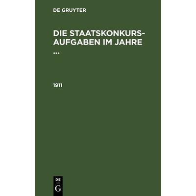Die Staatskonkurs-Aufgaben im Jahre ... / 1911, Gebundene Ausgabe von , De Gruyter, 978-3-11-266647-0