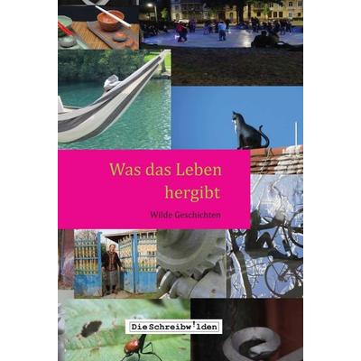 Was das Leben hergibt, Gebundene Ausgabe von Alex Devesper,Ellen Göppl,Claudia Hellstern,Sabine Lauffer,Uta Neumann, Tredition, 978-3-7497-7556-9