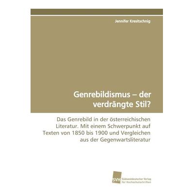 Genrebildismus - der verdrängte Stil?, Taschenbuch von Jennifer Kresitschnig, Südwestdeutscher Verlag für Hochschulschriften, 978-3-8381-0286-3