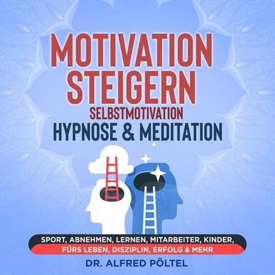 Motivation steigern - Selbstmotivation Hypnose & Meditation - Alfred Pöltel, Audio, 9783986466886