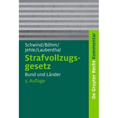 Strafvollzugsgesetz, Gebundene Ausgabe von Hans-Dieter Schwind,Alexander Böhm,Jörg-Martin Jehle, De Gruyter, 978-3-89949-625-3
