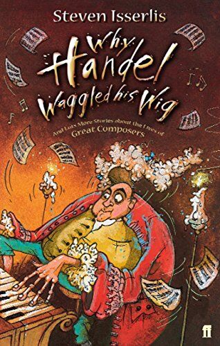 Steven Isserlis - Why Handel Waggled His Wig: And Lots More Stories About the Lives of Great Composers - Preis vom 09.10.2026 07:28:09 h