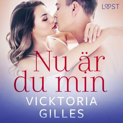 Nu är du min - erotisk novell - Vicktoria Gilles, Audio, 9788726478495
