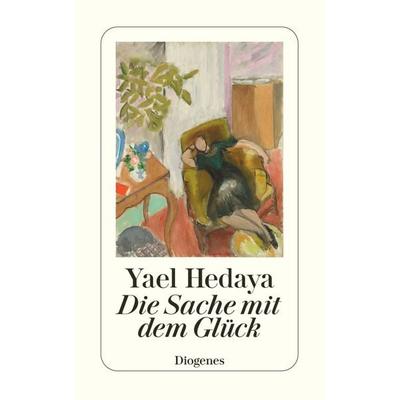 Die Sache mit dem Glück, Taschenbuch von Yael Hedaya, Diogenes, 978-3-257-23729-0