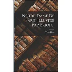 Notre-dame De Paris. Illustré Par Brion, Belletristik von Victor Hugo