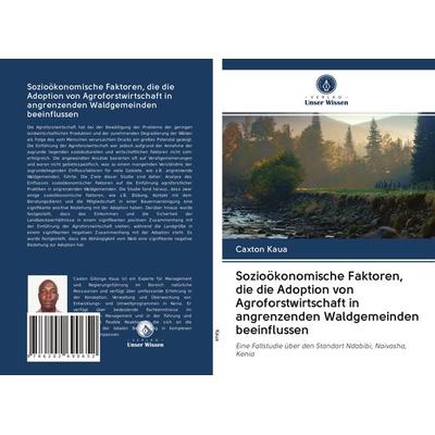 Sozioökonomische Faktoren, die die Adoption von Agroforstwirtschaft in angrenzenden Waldgemeinden beeinflussen, Taschenbuch von Caxton Kaua, Verlag