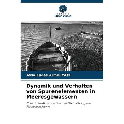 Dynamik und Verhalten von Spurenelementen in Meeresgewässern, Taschenbuch von Assy Eudes Armel YAPI, Verlag Unser Wissen, 978-620-9-29910-0