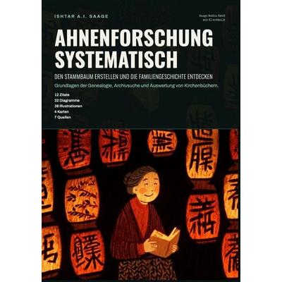 Ahnenforschung systematisch: Den Stammbaum erstellen und die Familiengeschichte entdecken, Taschenbuch von Ishtar A.I. Saage, Epubli,