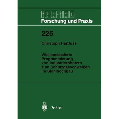Wissensbasierte Programmierung von Industrierobotern zum Schutzgasschweißen im Stahlhochbau, Taschenbuch von Christoph Hartfuss, Springer Berlin,