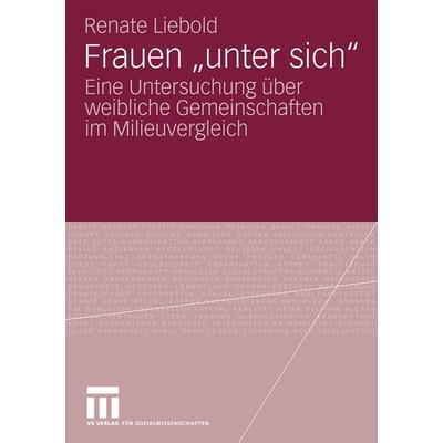 Frauen 'unter sich'; Taschenbuch von Renate Liebold, VS Verlag für Sozialwissenschaften, 978-3-531-16883-8