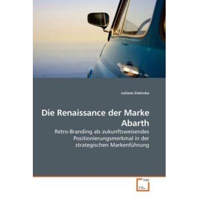 Zielonka, J: Die Renaissance der Marke Abarth, Taschenbuch von Juliane Zielonka, VDM, 978-3-639-22532-7