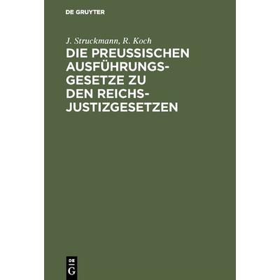 Die preussischen Ausführungsgesetze zu den Reichs-Justizgesetzen, Gebundene Ausgabe von J. Struckmann,R. Koch, De Gruyter, 978-3-11-122679-8