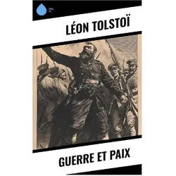 Tolstoï:Guerre et Paix, Belletristik von Leo N. Tolstoi