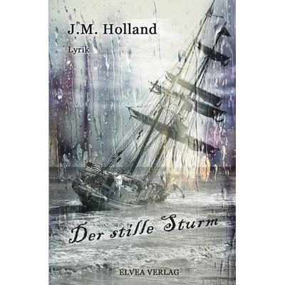 Der stille Sturm, Taschenbuch von J.M. Holland, Epubli, 978-3-7450-5788-1
