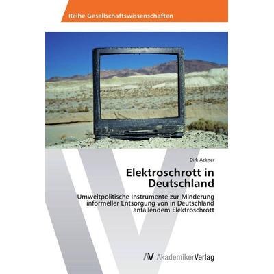 Elektroschrott in Deutschland, Taschenbuch von Dirk Ackner, AV Akademikerverlag, 978-3-639-79231-7