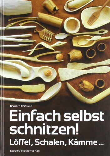Bernard Bertrand - Einfach selbst schnitzen!: Löffel, Schalen, Kämme ... - Preis vom 17.10.2026 19:25:27 h