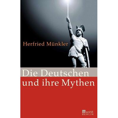 Die Deutschen und ihre Mythen, Gebundene Ausgabe von Herfried Münkler, Rowohlt Berlin, 978-3-87134-607-1