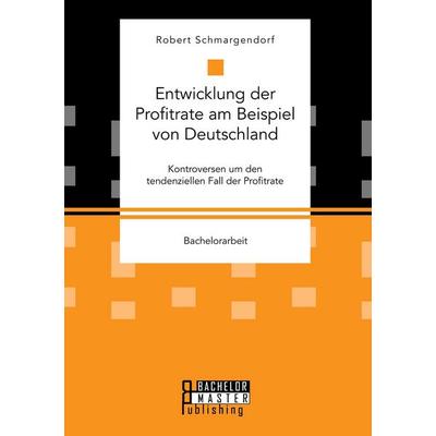 Entwicklung der Profitrate am Beispiel von Deutschland. Kontroversen um den tendenziellen Fall der Profitrate, Taschenbuch von Robert Schmargendorf,