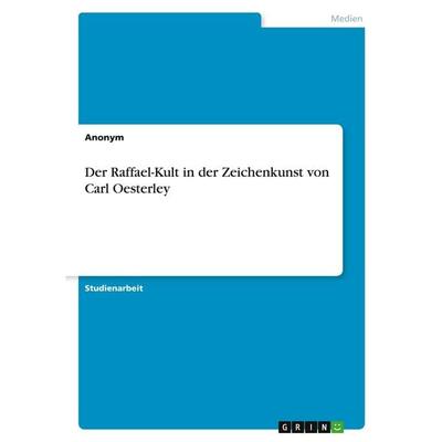Der Raffael-Kult in der Zeichenkunst von Carl Oesterley, Taschenbuch von Anonymous, GRIN, 978-3-389-17123-3