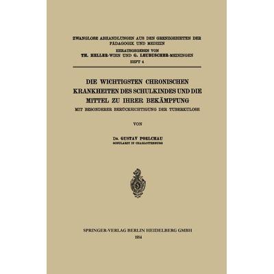 Die wichtigsten Chronischen Krankheiten des Schulkindes und die Mittel zu ihrer Bekämpfung, Taschenbuch von Gustav Poelchau, Springer Berlin,