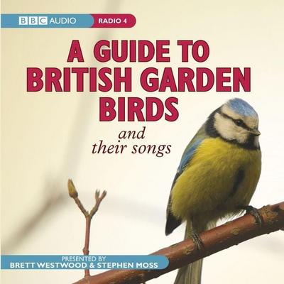 A Guide to British Garden Birds: And Their Songs - Stephen Moss,Brett Westwood, CD, 9781405689311