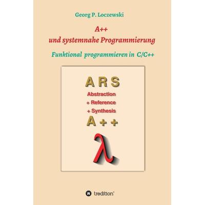A++ und systemnahe Programmiersprachen, Gebundene Ausgabe von Georg P. Loczewski, Tredition, 978-3-7469-3600-0