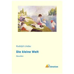 Die kleine Welt, Belletristik von Rudolph Lindau