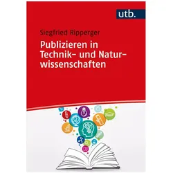 Publizieren in Technik- und Naturwissenschaften – ein Praxisbuch von der Textgestaltung bis zur, Fachbücher von Siegfried Ripperger