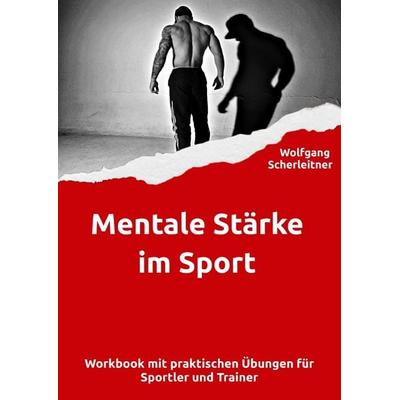 Mentale Stärke im Sport, Taschenbuch von Wolfgang Scherleitner, Epubli, 978-3-8187-4645-2
