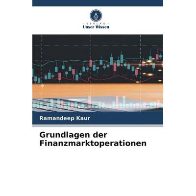 Grundlagen der Finanzmarktoperationen, Taschenbuch von Ramandeep Kaur, Verlag Unser Wissen, 978-620-9-53597-0