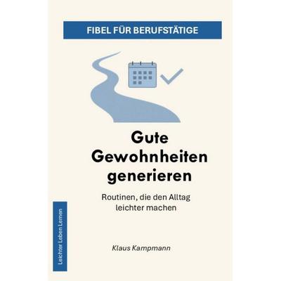 Leichter Leben Lernen Fibel Reihe / Gute Gewohnheiten generieren, Taschenbuch von Klaus Kampmann, Epubli, 978-3-8197-8511-5