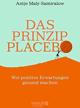 Antje Maly-Samiralow - Das Prinzip Placebo: Wie positive Erwartungen gesund machen - Preis vom 17.10.2026 19:25:27 h